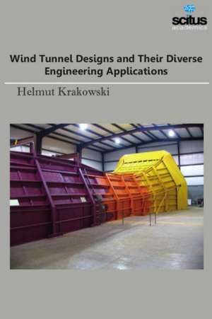 Wind Tunnel Designs & Their Diverse Engineering Applications de Helmut Krakowski