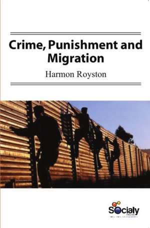 Crime, Punishment & Migration de Harmon Royston