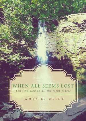 When All Seems Lost de James E. Uline