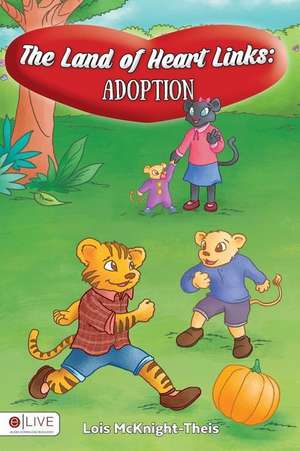 The Land of Heart Links: Adoption de Lois McKnight-Theis