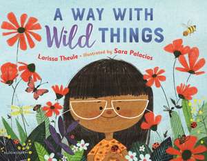 A Way with Wild Things de Larissa Theule