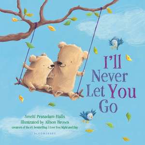 I'll Never Let You Go (Padded Board Book) de Smriti Prasadam-Halls