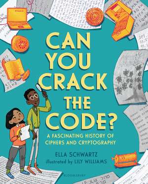 Can You Crack the Code?: A Fascinating History of Ciphers and Cryptography de Ella Schwartz