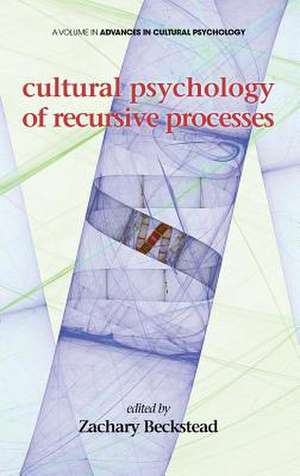 Cultural Psychology of Recursive Processes (Hc): Stories of Valor and Virtue and the Principles They Teach (2nd Edition) (Hc) de Zachary Beckstead