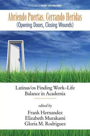 Abriendo Puertas, Cerrando Heridas (Opening Doors, Closing Wounds): Latinas/OS Finding Work-Life Balance in Academia de Frank Hernandez