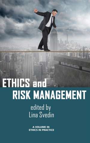 Ethics and Risk Management (Hc): Critical Perspectives (Hc) de Lina Svedin