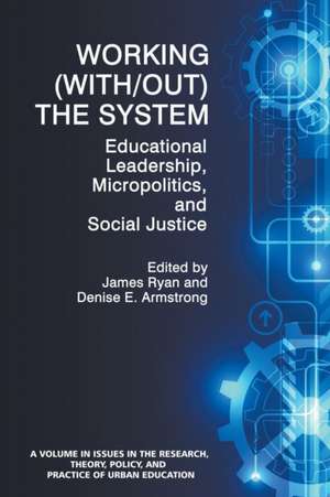 Working (With/Out) the System: Educational Leadership, Micropolitics and Social Justice de Denise E. Armstrong