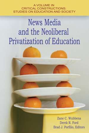 News Media and the Neoliberal Privatization of Education de Derek R. Ford