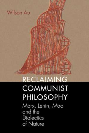 Reclaiming Communist Philosophy de Wilson W. S. Au