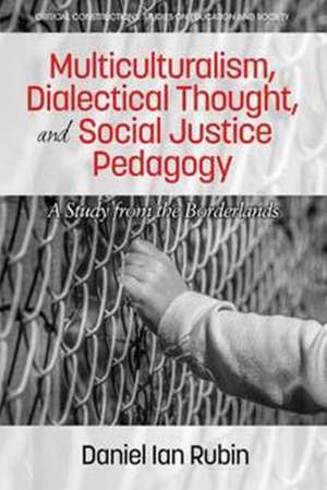 Multiculturalism, Dialectical Thought, and Social Justice Pedagogy de Daniel Ian Rubin