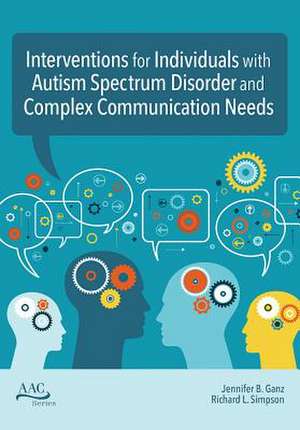 Interventions for Individuals with Autism Spectrum Disorder and Complex Communication Needs de Jennifer B Ganz