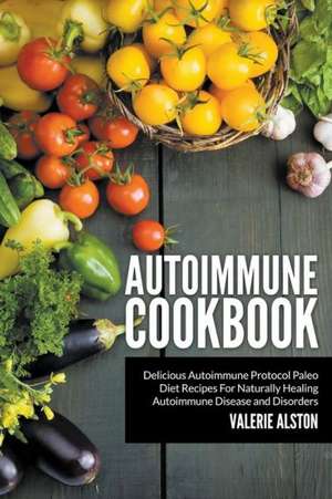 Autoimmune Cookbook de Valerie Alston