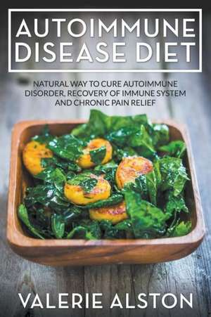 Autoimmune Disease Diet de Valerie Alston