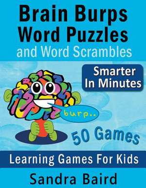 Brain Burps Word Puzzles and Word Scrambles de Sandra Baird