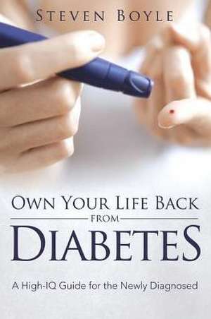 Own Your Life Back from Diabetes de Steven Boyle