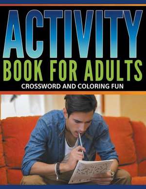 Activity Book for Adults: Crossword and Coloring Fun de Speedy Publishing LLC