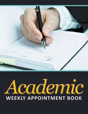 Academic Weekly Appointment Book de Speedy Publishing LLC