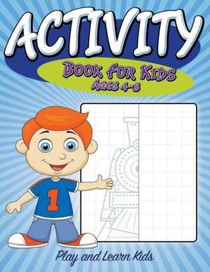 Activity Book for Kids Ages 4 to 8: Play and Learn Kids de Speedy Publishing LLC