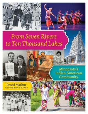 From Seven Rivers to Ten Thousand Lakes: Minnesota's Indian American Community de Preeti Mathur