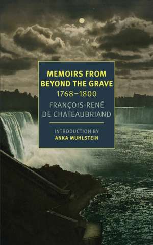 Memoirs from Beyond the Grave de Francois-Rene Chateaubriand