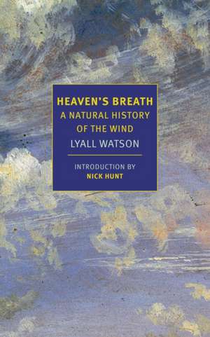 Heaven's Breath: A Natural History of the Wind de Lyall Watson