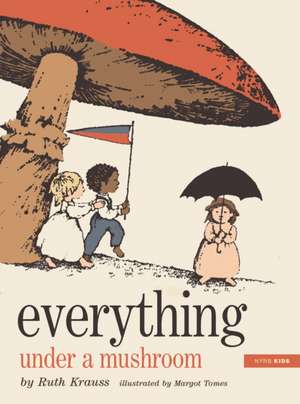 Everything Under a Mushroom de Ruth Krauss