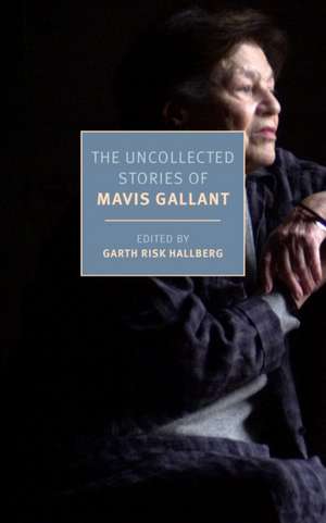 The Uncollected Stories of Mavis Gallant de Mavis Gallant