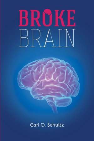 Broke Brain de Carl D Schultz