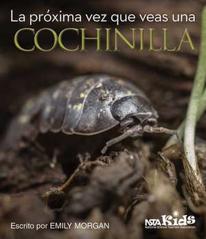 La Proxima Vez Que Veas Una Cochinilla de Emily R. Morgan