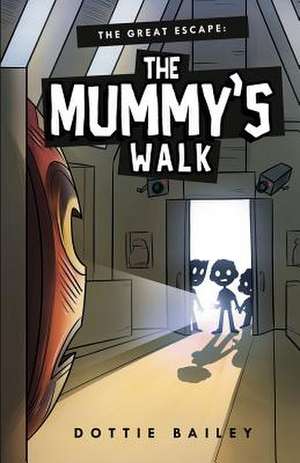 The Great Escape: The Mummy's Walk de Dottie Bailey