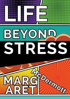 Life Beyond Stress de Margaret McDermott