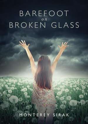 Barefoot on Broken Glass de Monterey Sirak