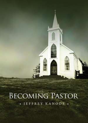 Becoming Pastor de Jeffrey Kanode