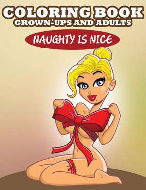 Coloring Book for Grown-Ups and Adults: Naughty Is Nice de Speedy Publishing LLC