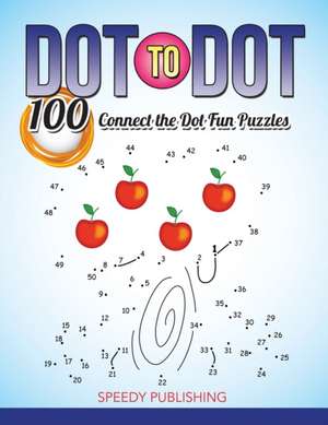 Dot To Dot 100 Connect the Dot Fun Puzzles de Speedy Publishing Llc