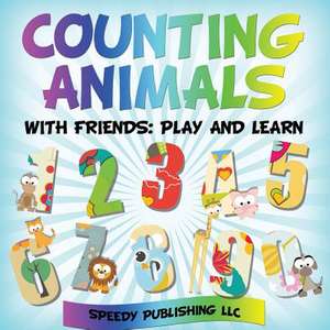 Counting Animals with Friends: Play and Learn de Speedy Publishing LLC