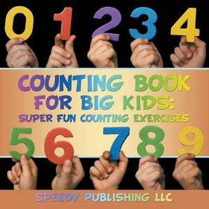 Counting Book for Big Kids: Super Fun Counting Exercises de Speedy Publishing LLC