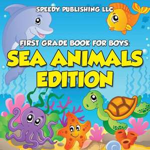 First Grade Book for Boys: Sea Animals Edition de Speedy Publishing LLC