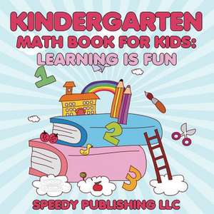 Kindergarten Math Book for Kids: Learning Is Fun de Speedy Publishing LLC