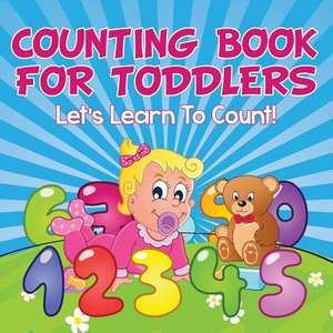 Counting Book for Toddlers: Let's Learn to Count! de Speedy Publishing LLC