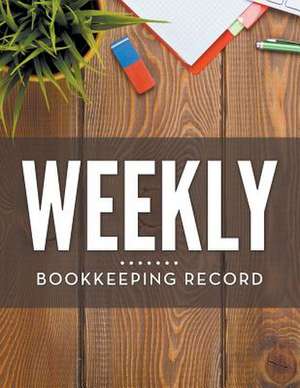 Weekly Bookkeeping Record de Speedy Publishing LLC