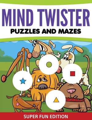 Mind Twister Puzzles and Mazes de Speedy Publishing Llc