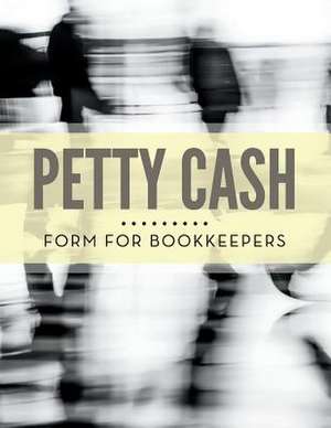 Petty Cash Form for Bookkeepers de Speedy Publishing LLC