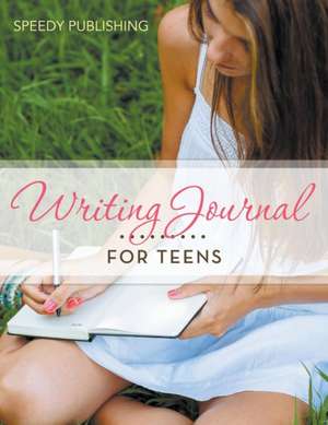 Writing Journal For Teens de Speedy Publishing Llc