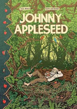 Johnny Appleseed: Green Dreamer of the American Frontier de Noah Van Sciver