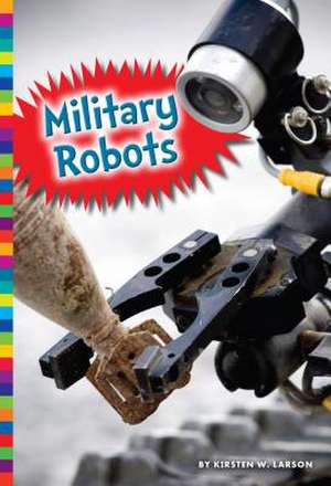 Military Robots de Kirsten W. Larson