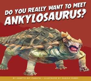 Do You Really Want to Meet Ankylosaurus? de Annette Bay Pimentel