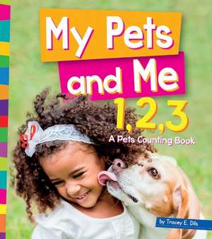 My Pets and Me 1,2,3: A Pets Counting Book de Tracey E. Dils