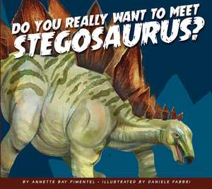 Do You Really Want to Meet Stegosaurus? de Annette Bay Pimentel