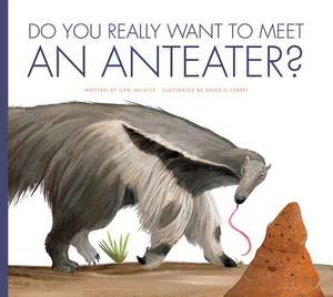 Do You Really Want to Meet an Anteater? de Cari Meister